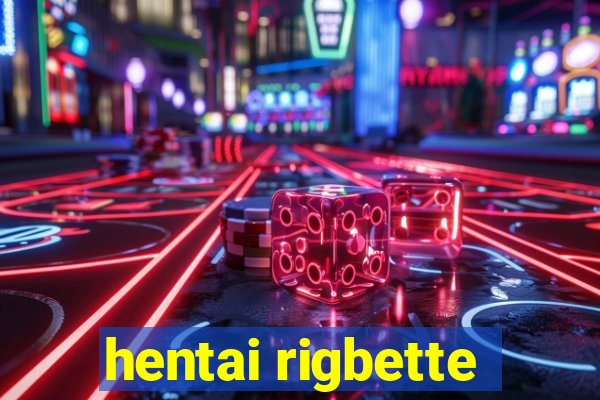 hentai rigbette